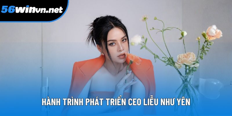 Hành trình phát triển và thành công của CEO Liễu Như Yên Hành trình phát triển và thành công của CEO Liễu Như Yên