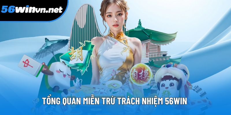 Tổng quan miễn trừ trách nhiệm 56Win bảo vệ quyền lợi hội viên Tổng quan miễn trừ trách nhiệm 56Win bảo vệ quyền lợi hội viên