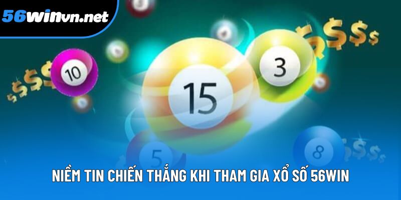 Niềm tin chiến thắng khi tham gia xổ số 56WIN Niềm tin chiến thắng khi tham gia xổ số 56WIN