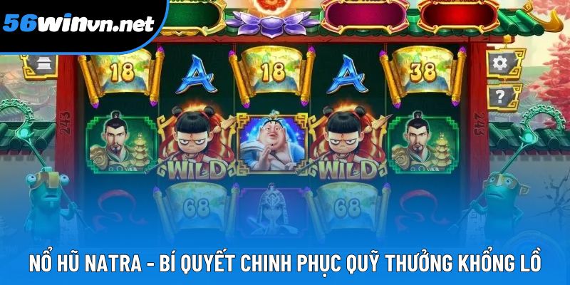 Nổ hũ NATRA - Bí Quyết Chinh Phục Quỹ Thưởng Khổng Lồ