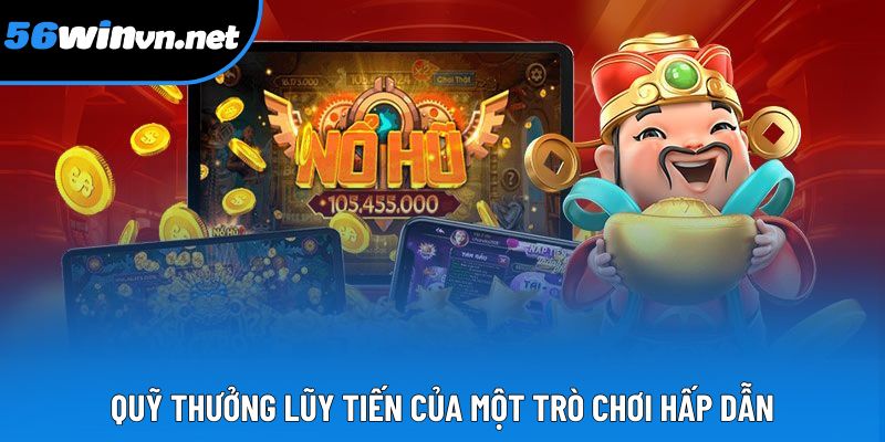 Quỹ thưởng lũy tiến của một trò chơi hấp dẫn Quỹ thưởng lũy tiến của một trò chơi hấp dẫn
