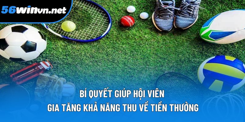 Bí quyết giúp hội viên gia tăng khả năng thu về tiền thưởng Bí quyết giúp hội viên gia tăng khả năng thu về tiền thưởng